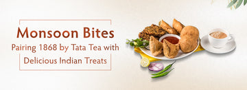 Monsoon Bites: Pairing Tata Tea with Delicious Indian Treats